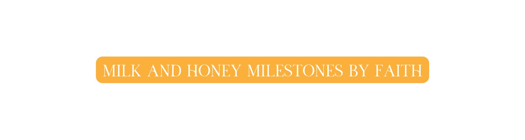 Milk and honey milestones by faith